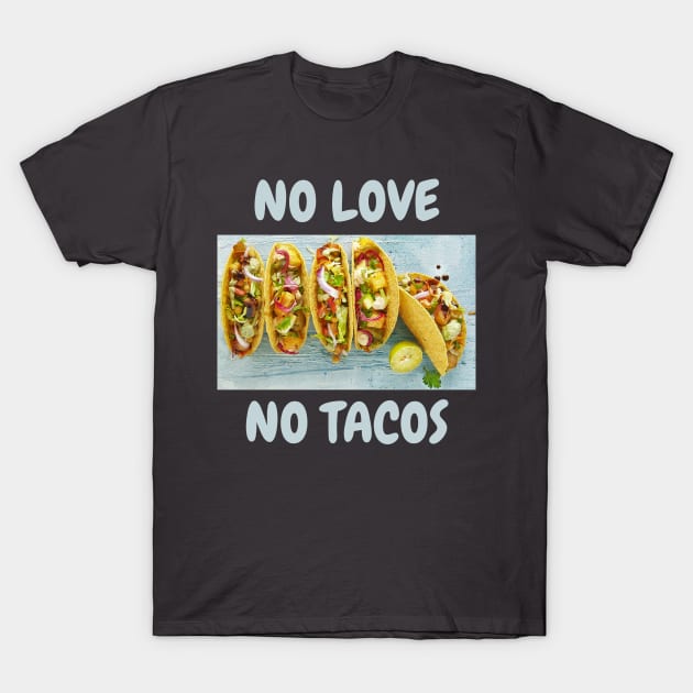 No love, No tacos T-Shirt by Dre